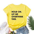 Let Me Overthink It Print Women T Shirt Short Sleeve O Neck Loose Women Tshirt Ladies Tee Shirt Tops Clothes Camisetas Mujer