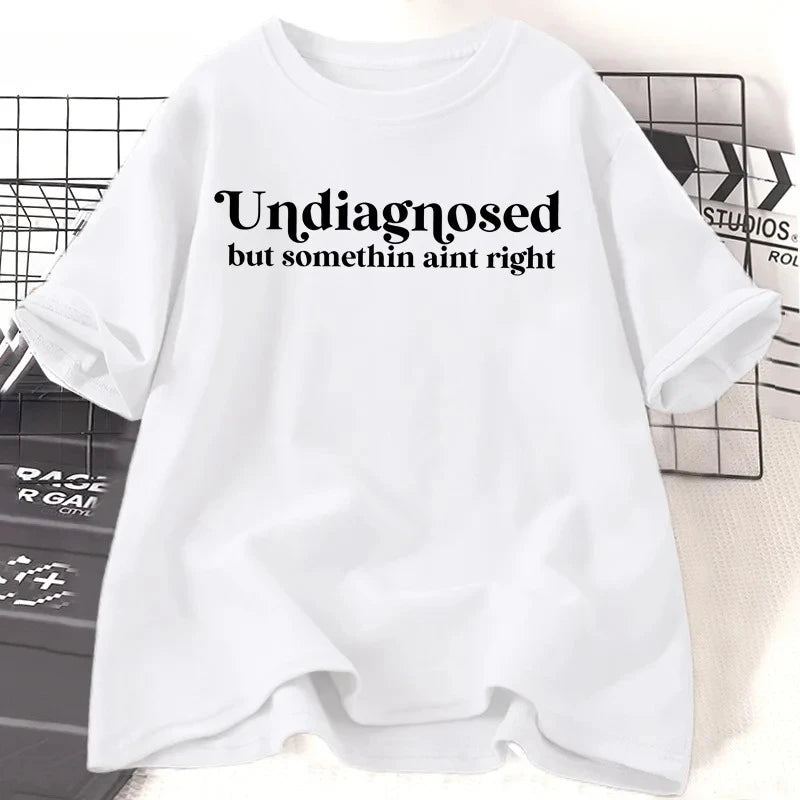 Undiagnosed But Something Ain't Right TShirt Women Funny Tshirt Anxiety Mental Health Humorous Tee Funny Clothing Y2K Top