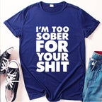 I'm Too Sober for You Letter Print T Shirt Women Short Sleeve O Neck Loose Tshirt Summer Women Tee Shirt Tops Camisetas Mujer