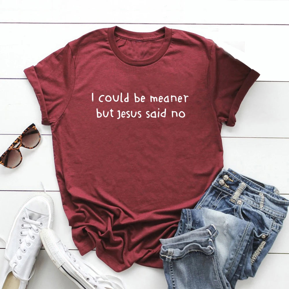 I Could Be Meaner But Jesus Said No T-Shirt Funny Christian Shirts Faith Humor Tee Religious Quote T-shirt Tops Christian Gift