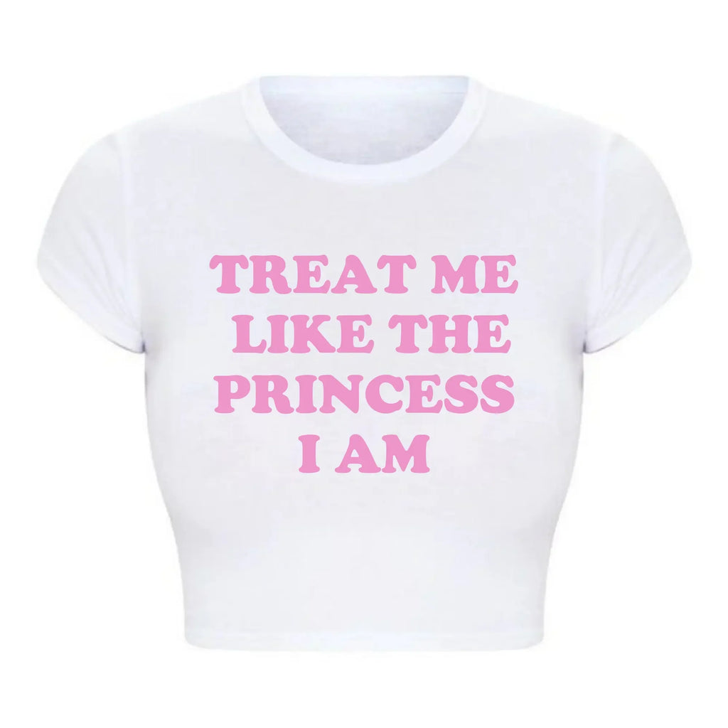 Treat Me Like The Princess I Am Funny Letters Printed Women's Crop Top Harajuku 90s Grunge Baby Tee Y2k Aesthetic T Shirt Female
