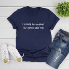 I Could Be Meaner But Jesus Said No T-Shirt Funny Christian Shirts Faith Humor Tee Religious Quote T-shirt Tops Christian Gift
