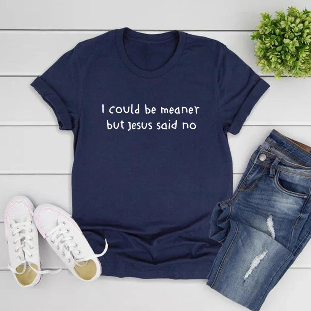 I Could Be Meaner But Jesus Said No T-Shirt Funny Christian Shirts Faith Humor Tee Religious Quote T-shirt Tops Christian Gift