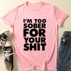 I'm Too Sober for You Letter Print T Shirt Women Short Sleeve O Neck Loose Tshirt Summer Women Tee Shirt Tops Camisetas Mujer