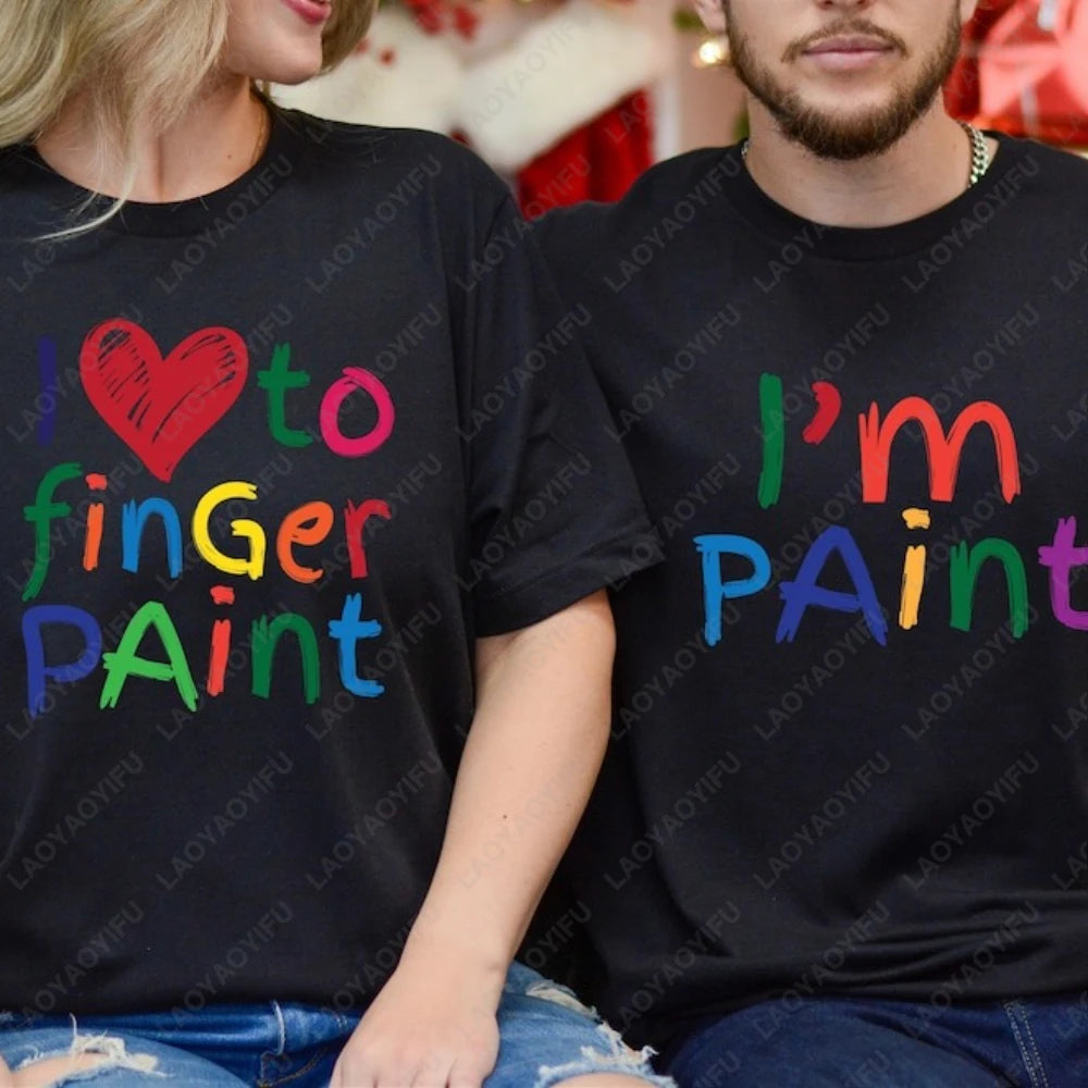 I Love To Finger Paint I'm Paint Humor Graphic T Shirts Funny Couples Matching Valentine T-shirt Rude  Tops Camisetas