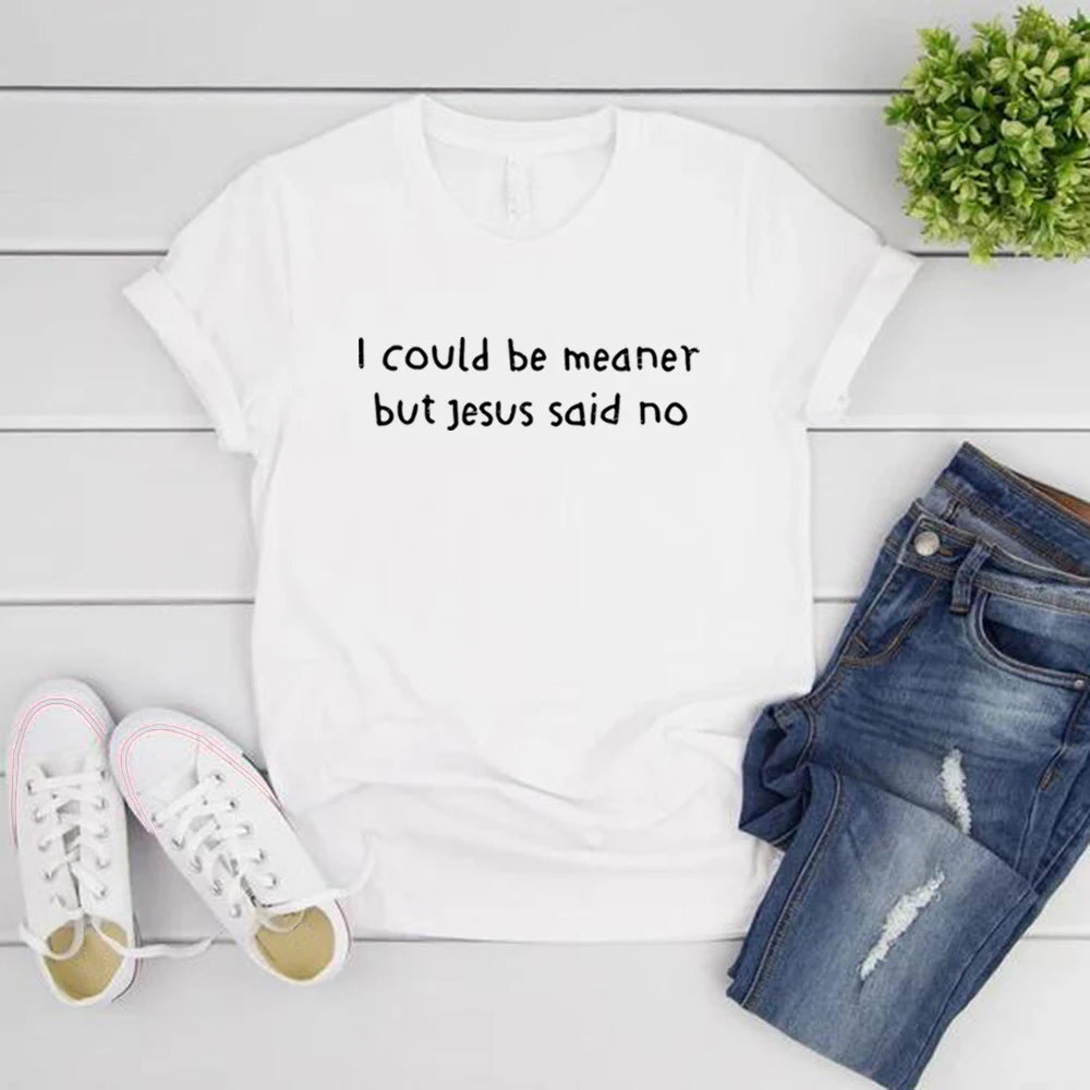 I Could Be Meaner But Jesus Said No T-Shirt Funny Christian Shirts Faith Humor Tee Religious Quote T-shirt Tops Christian Gift