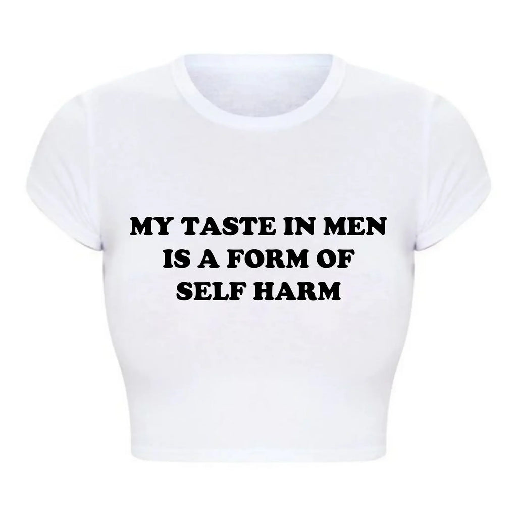 My Taste in Men Is A Form of Self Harm Tee