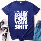 I'm Too Sober for You Letter Print T Shirt Women Short Sleeve O Neck Loose Tshirt Summer Women Tee Shirt Tops Camisetas Mujer