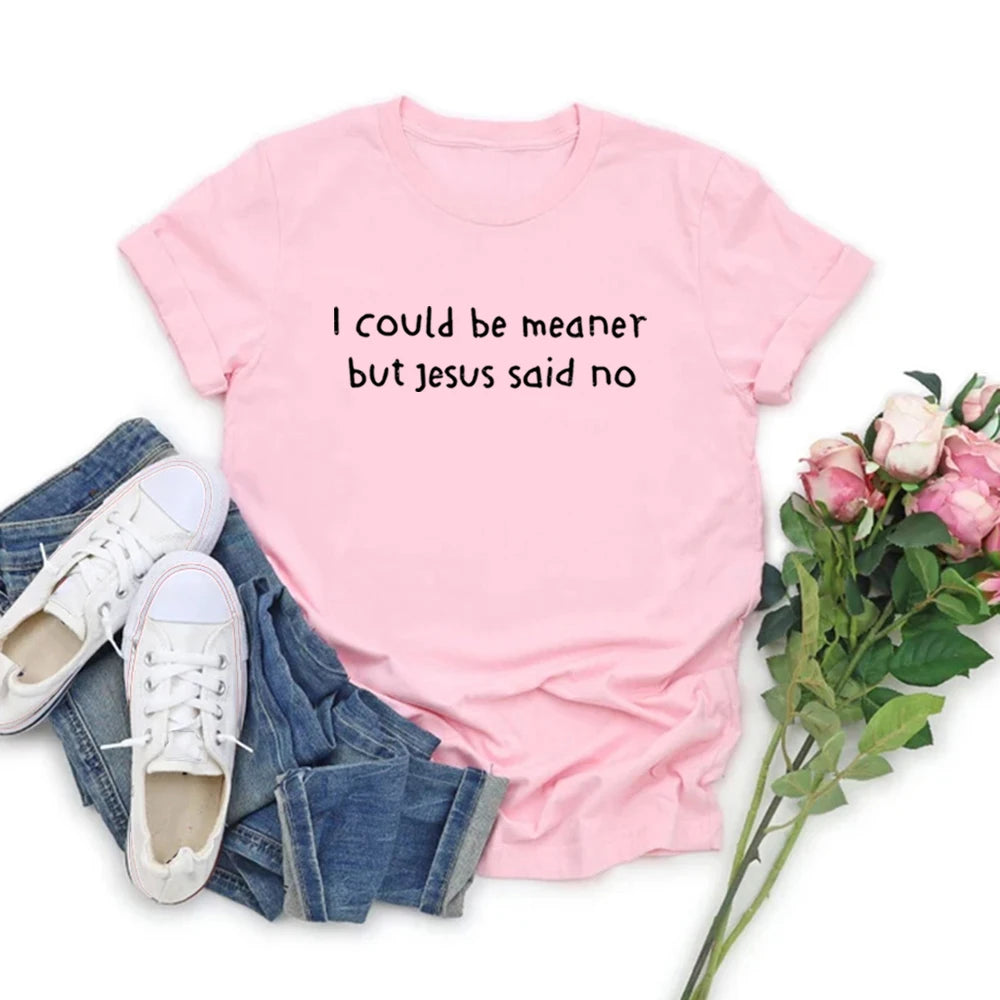 I Could Be Meaner But Jesus Said No T-Shirt Funny Christian Shirts Faith Humor Tee Religious Quote T-shirt Tops Christian Gift