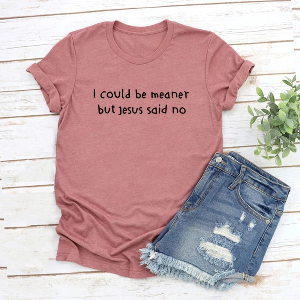 I Could Be Meaner But Jesus Said No T-Shirt Funny Christian Shirts Faith Humor Tee Religious Quote T-shirt Tops Christian Gift