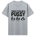 Womens T Shirt Funny Things To Do with Pussy Tops Pet Family  Leisure T-Shirt Y2k Humor  Costume Tees Casual Clothes
