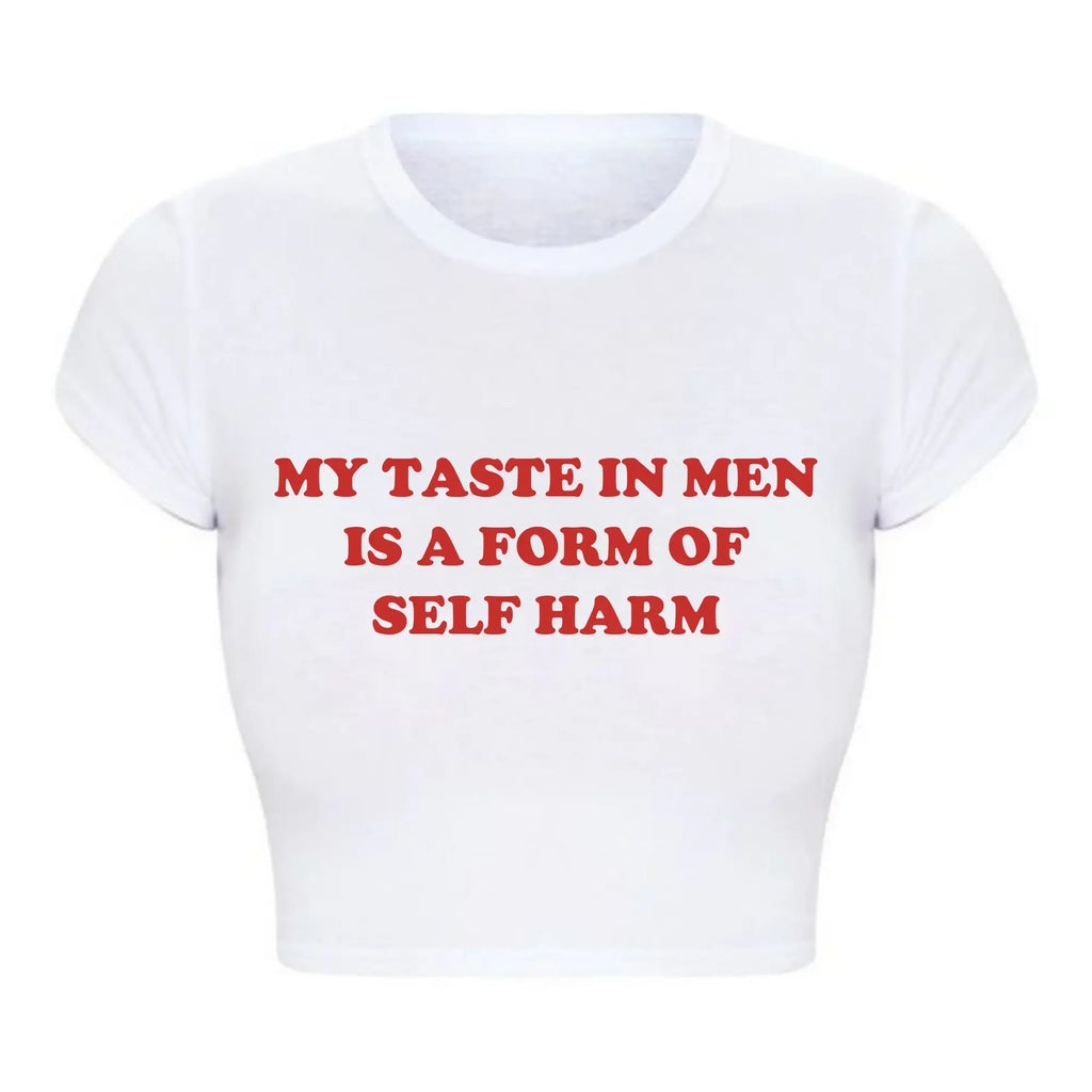My Taste in Men Is A Form of Self Harm Tee