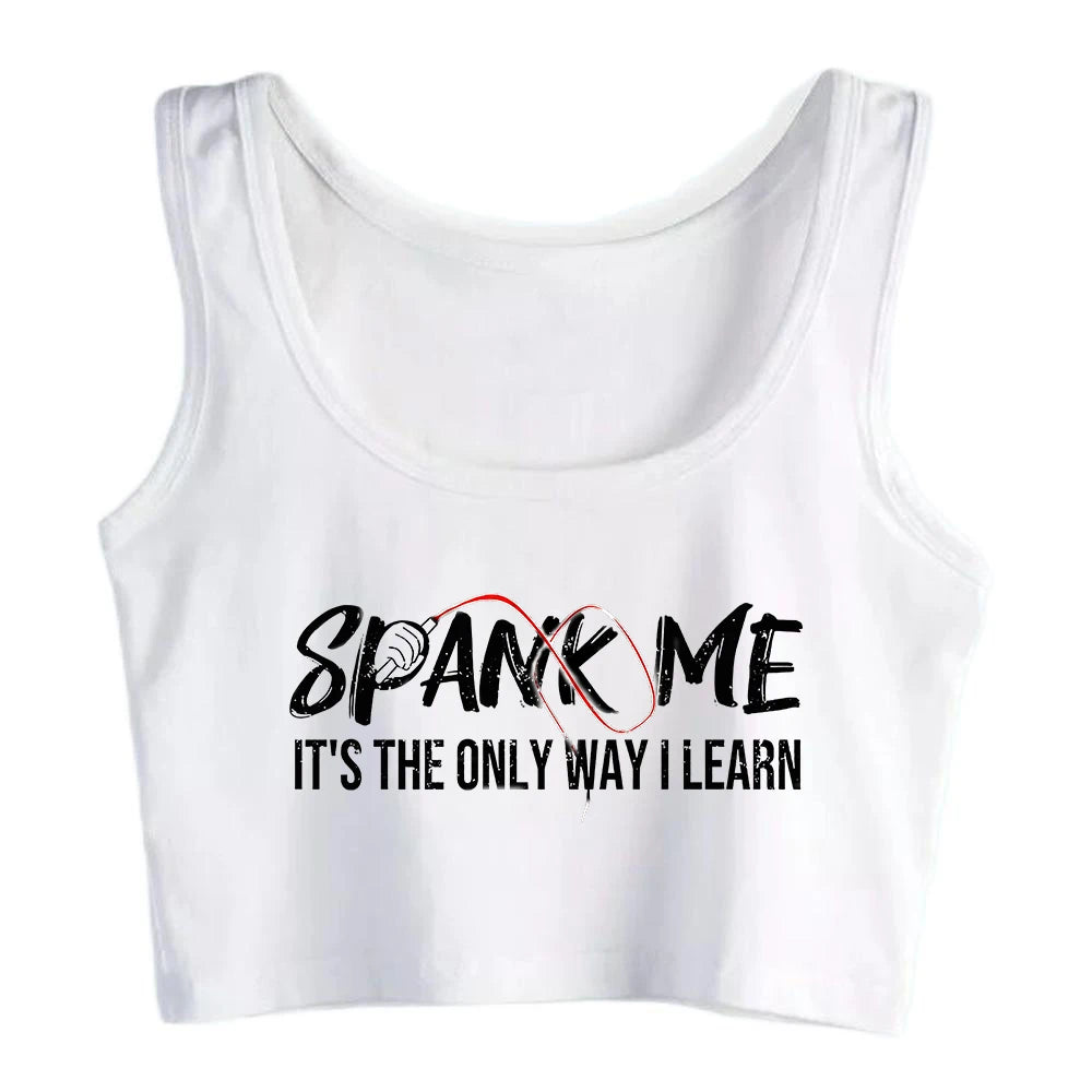 Spank Me It's The Only Way I Learn Design Sexy Crop Top Sugar Baby BDSM Kinky Submissive Dominant Tank Tops Hotwife Camisole