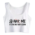 Spank Me It's The Only Way I Learn Design Sexy Crop Top Sugar Baby BDSM Kinky Submissive Dominant Tank Tops Hotwife Camisole
