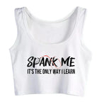 Spank Me It's The Only Way I Learn Design Sexy Crop Top Sugar Baby BDSM Kinky Submissive Dominant Tank Tops Hotwife Camisole