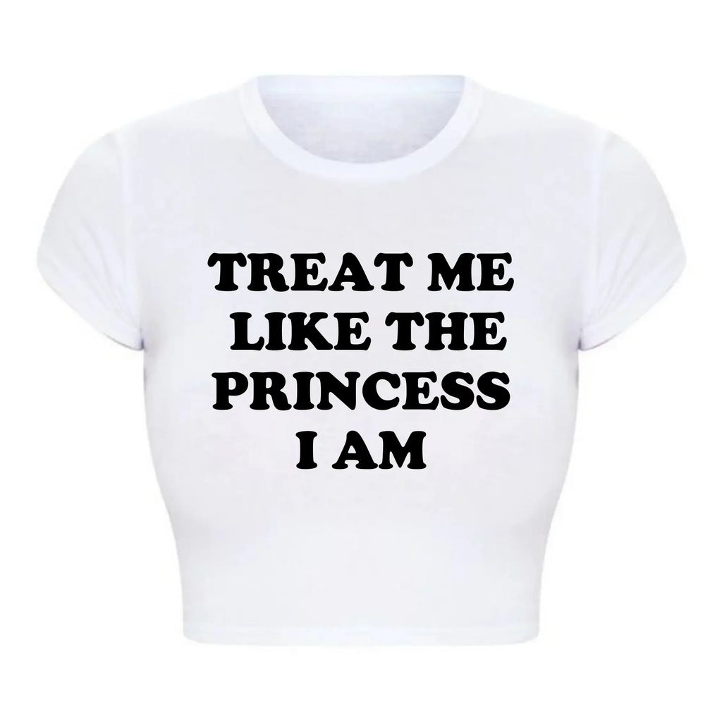 Treat Me Like The Princess I Am Funny Letters Printed Women's Crop Top Harajuku 90s Grunge Baby Tee Y2k Aesthetic T Shirt Female