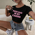 2000s Grunge Gothic Clothes Harajuku Women Cropped Tops Your Dad Is My Cardio Funny Baby Tee College Fashion T Shirt Party Top