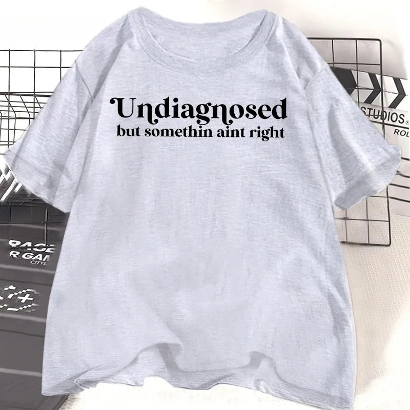 Undiagnosed But Something Ain't Right TShirt Women Funny Tshirt Anxiety Mental Health Humorous Tee Funny Clothing Y2K Top