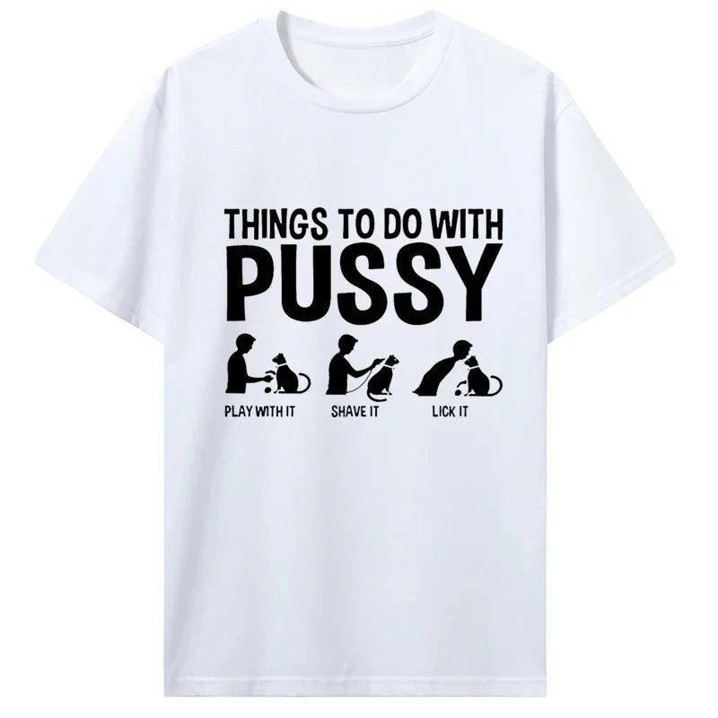 Womens T Shirt Funny Things To Do with Pussy Tops Pet Family  Leisure T-Shirt Y2k Humor  Costume Tees Casual Clothes