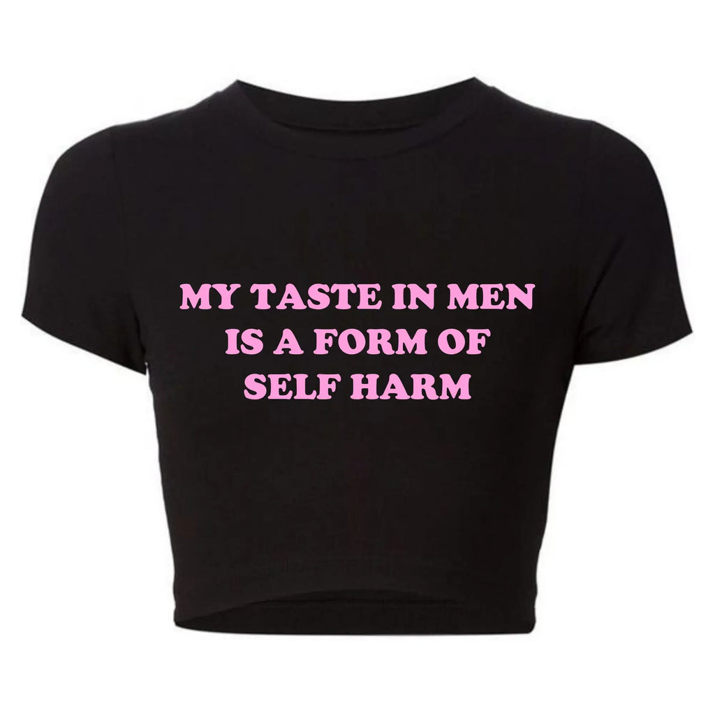 My Taste in Men Is A Form of Self Harm Tee