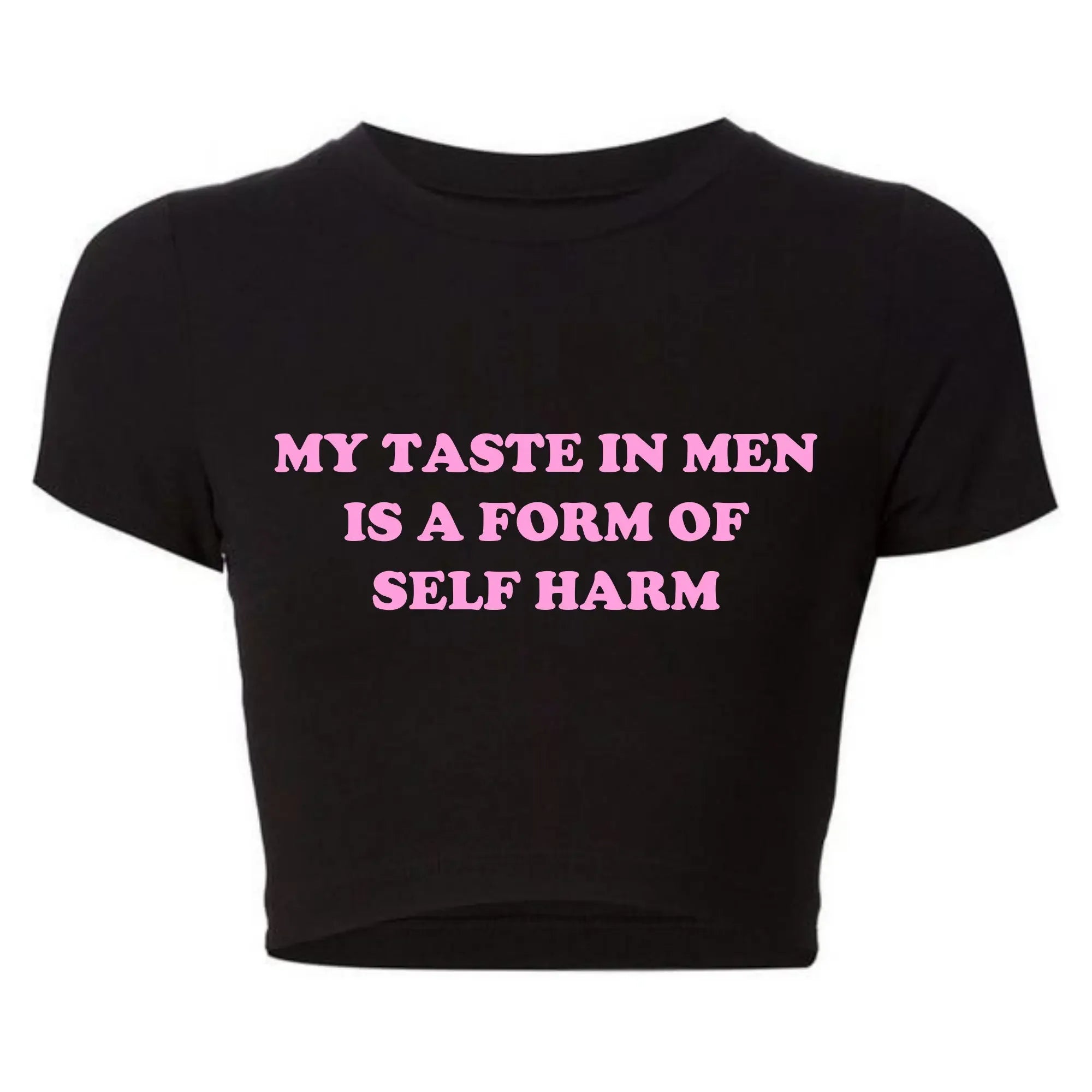 My Taste in Men Is A Form of Self Harm Tee