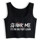 Spank Me It's The Only Way I Learn Design Sexy Crop Top Sugar Baby BDSM Kinky Submissive Dominant Tank Tops Hotwife Camisole
