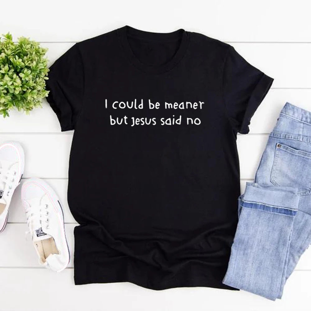 I Could Be Meaner But Jesus Said No T-Shirt Funny Christian Shirts Faith Humor Tee Religious Quote T-shirt Tops Christian Gift