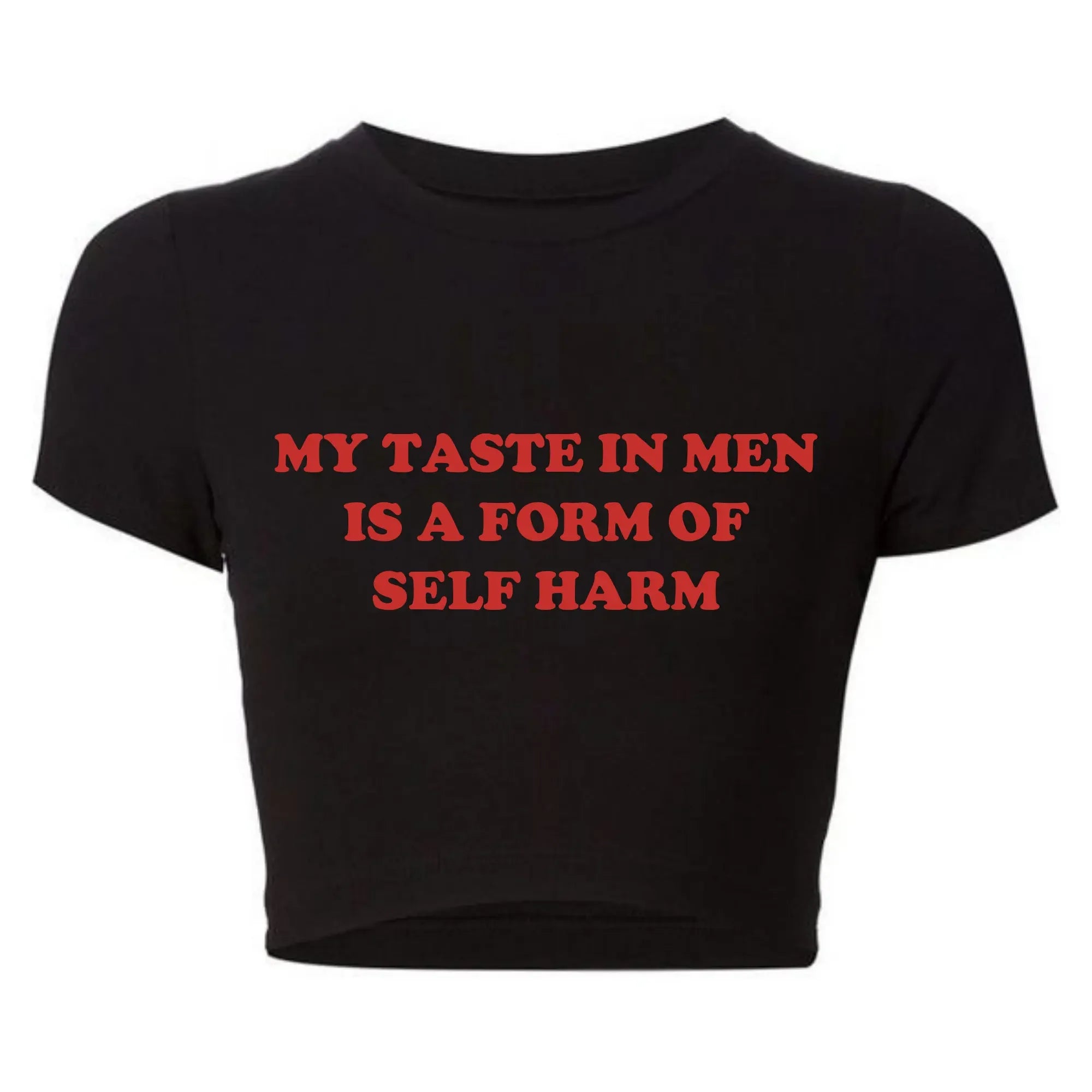 My Taste in Men Is A Form of Self Harm Tee