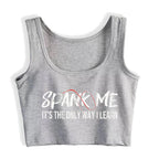 Spank Me It's The Only Way I Learn Design Sexy Crop Top Sugar Baby BDSM Kinky Submissive Dominant Tank Tops Hotwife Camisole