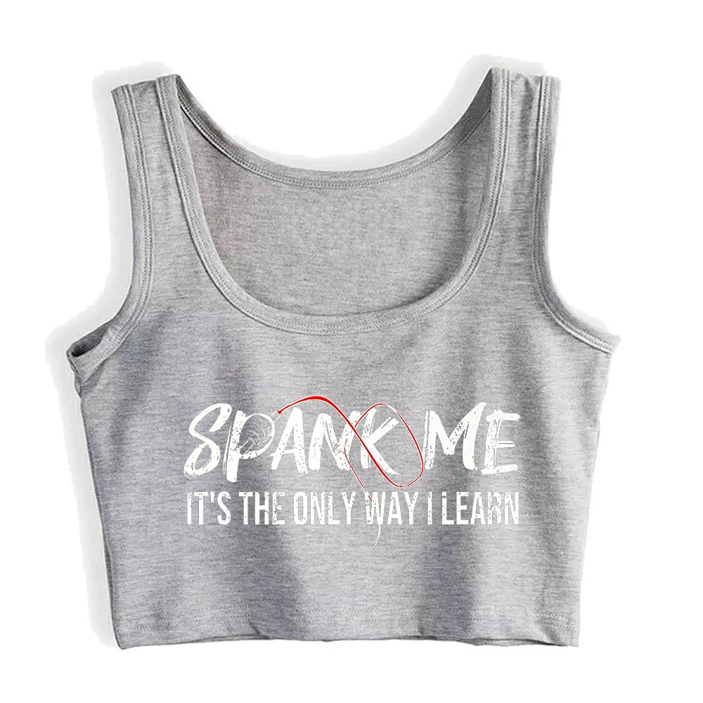 Spank Me It's The Only Way I Learn Design Sexy Crop Top Sugar Baby BDSM Kinky Submissive Dominant Tank Tops Hotwife Camisole