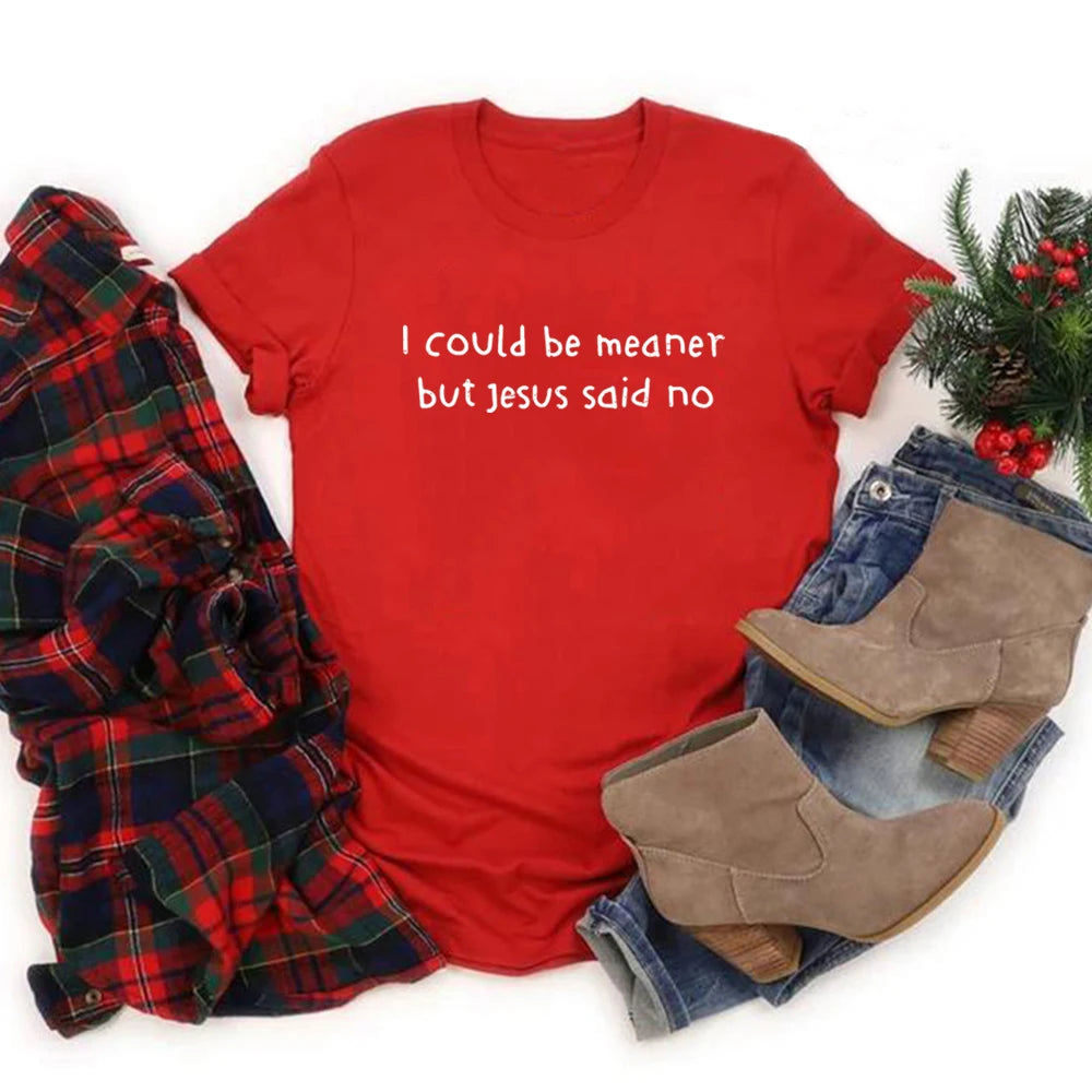 I Could Be Meaner But Jesus Said No T-Shirt Funny Christian Shirts Faith Humor Tee Religious Quote T-shirt Tops Christian Gift