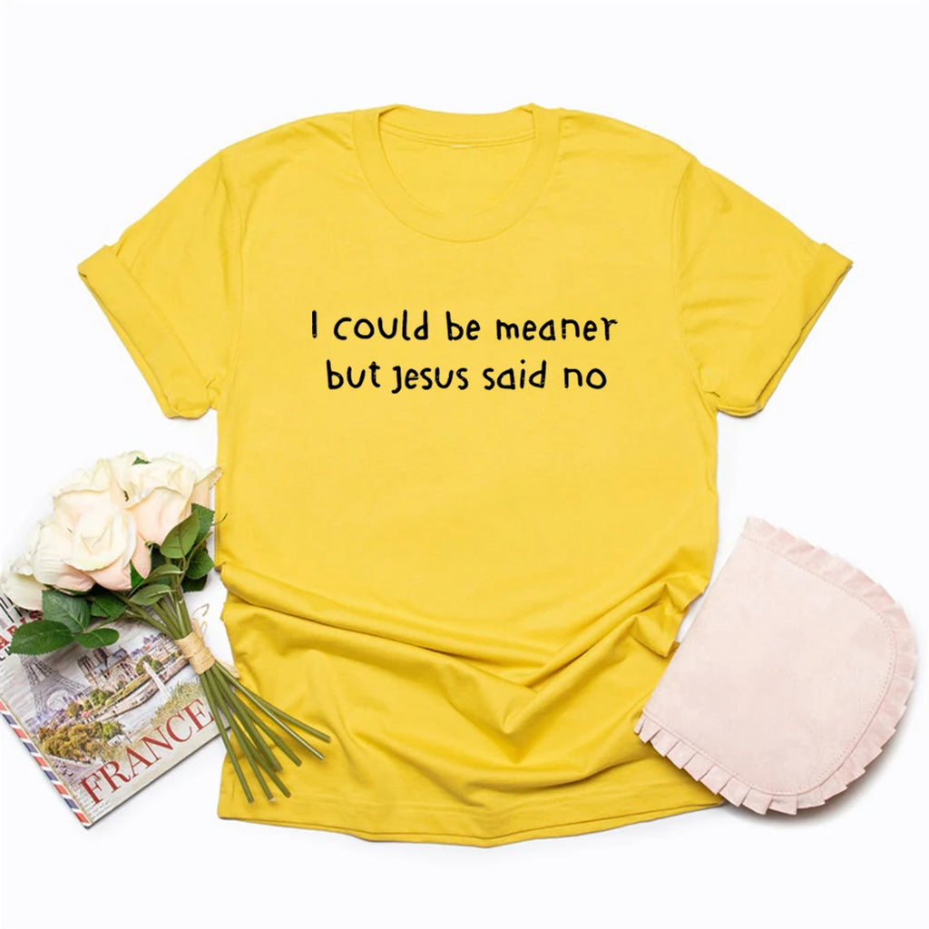 I Could Be Meaner But Jesus Said No T-Shirt Funny Christian Shirts Faith Humor Tee Religious Quote T-shirt Tops Christian Gift