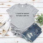 I Could Be Meaner But Jesus Said No T-Shirt Funny Christian Shirts Faith Humor Tee Religious Quote T-shirt Tops Christian Gift