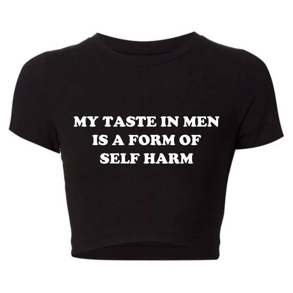 My Taste in Men Is A Form of Self Harm Tee