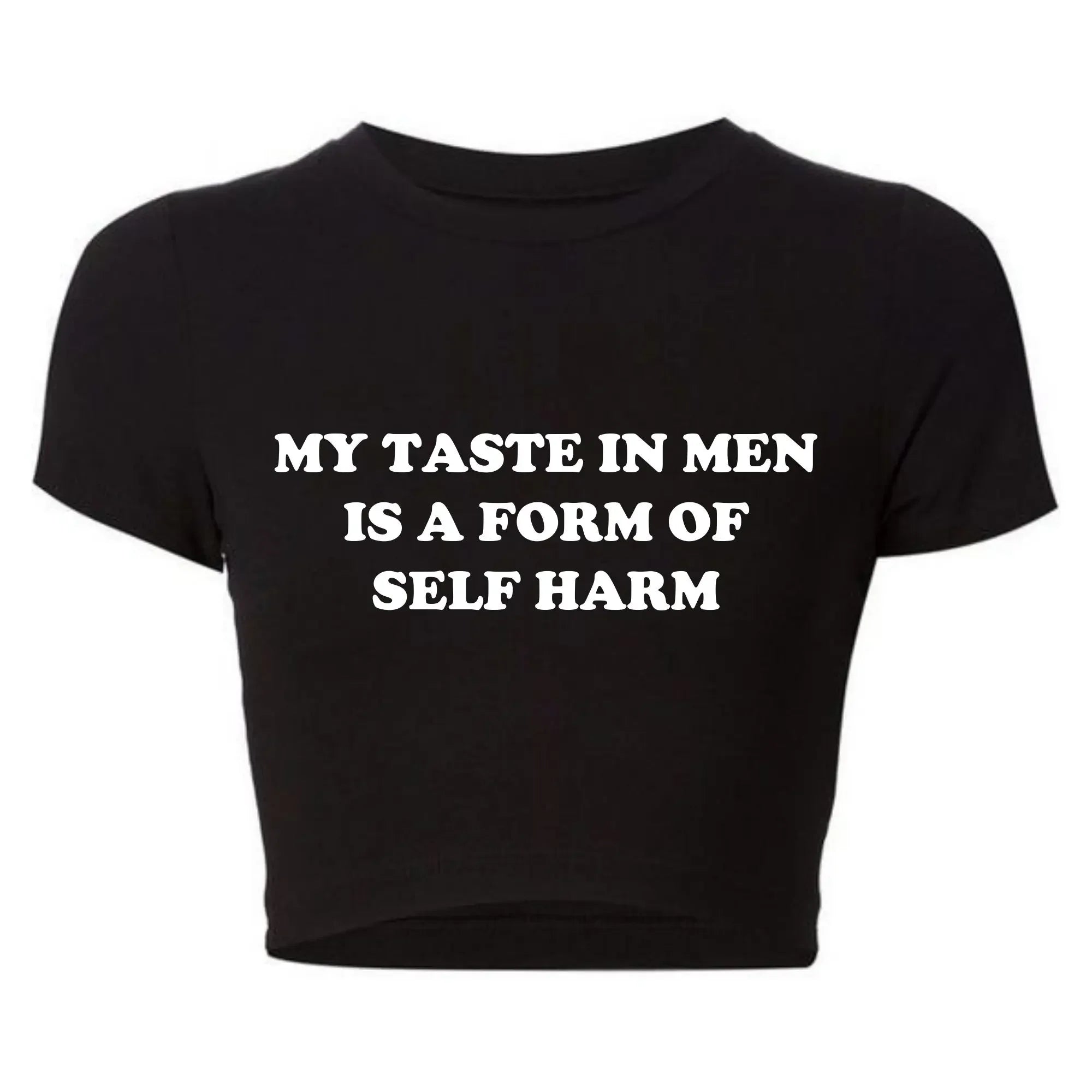 My Taste in Men Is A Form of Self Harm Tee