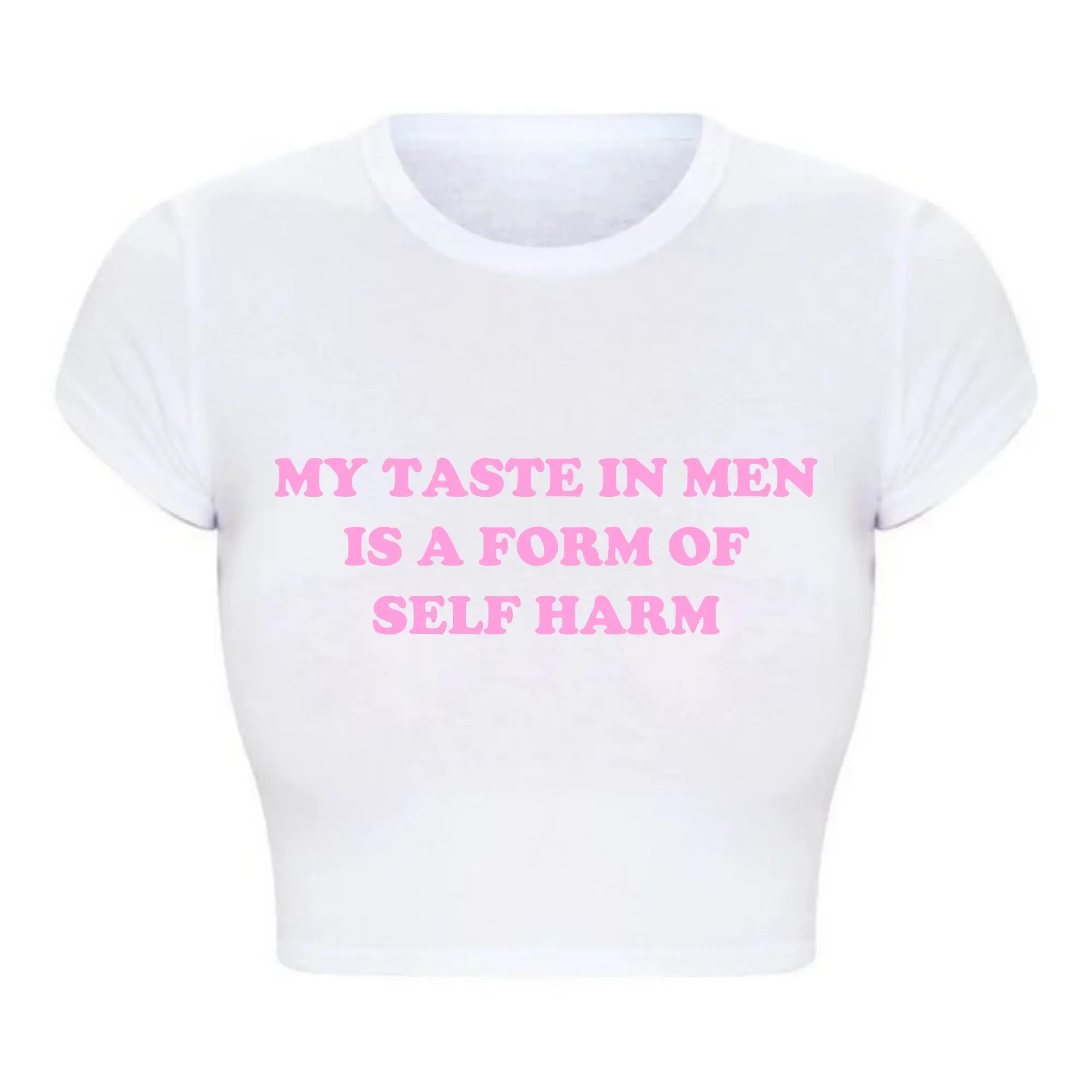 My Taste in Men Is A Form of Self Harm Tee